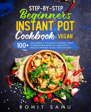 Cover: Step-By-Step Beginners Instant Pot Cookbook - Rohit Sahu