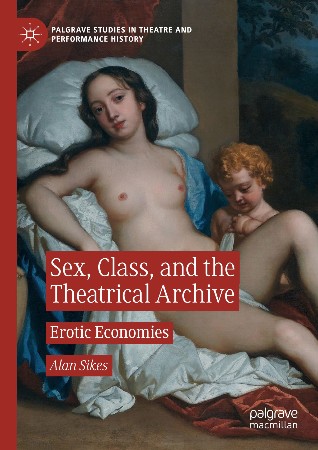 Cover: Sex, Class, and the Theatrical Archive - Sikes