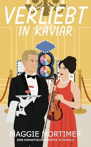 Cover: Maggie Mortimer - Verliebt in Kaviar: Eine romantische Kom&ouml;die in Monaco