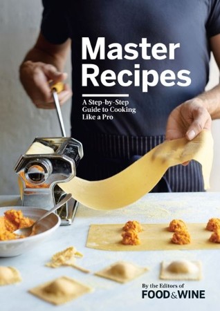 Cover: Master Recipes: A Step-By-Step Guide to Cooking Like a Pro - The Editors of Food & Wine
