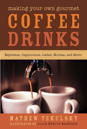 Cover: Making Your Own Gourmet Coffee Drinks - Mathew Tekulsky