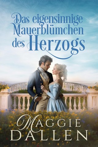 Maggie Dallen - Das eigensinnige Mauerbl&uuml;mchen des herzogs (Bezauberte Herzen 1) 