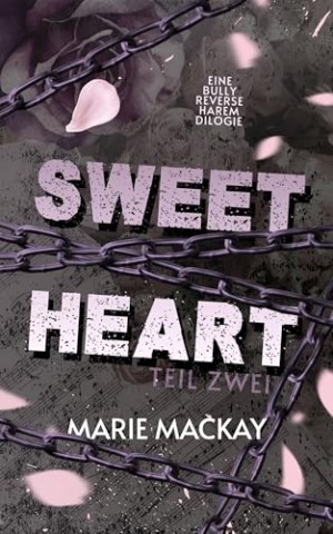 Marie Mackay - Sweetheart Teil Zwei: Eine Bully Reverse Harem Dilogie