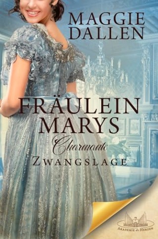 Cover: Maggie Dallen - Fr&auml;ulein Marys charmante Zwangslage (Akademie der Herzen 7)