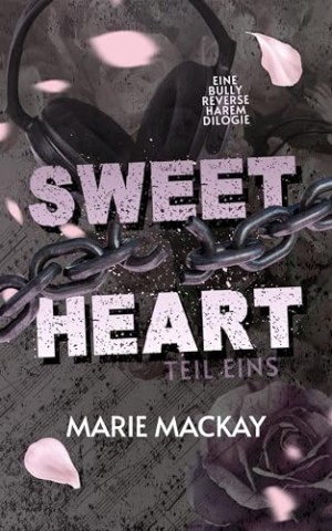 Marie Mackay - Sweetheart Teil Eins: Eine Bully Reverse Harem Dilogie