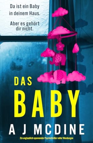 Cover: A J McDine - Das Baby: Ein unglaublich spannender Psychothriller voller Wendungen