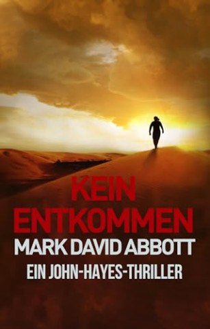Cover: Mark David Abbott - Kein Entkommen: Ein John-Hayes-Thriller #4