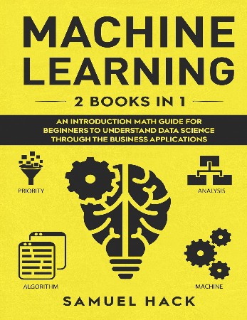 Cover: Machine Learning 2 Books in 1 An Introduction Math Guide for Beginners to Understand Data Science Through the Business Applications - J.N. Chaney