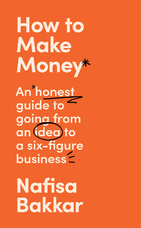 Cover: How To Make Money: A New, Honest Guide to Starting and Building a Six-Figure, Successful Business - Bakkar