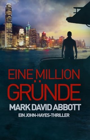 Cover: Mark David Abbott - Eine Million Gr&uuml;nde: Ein John-Hayes-Thriller: #2