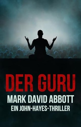 Cover: Mark David Abbott - Der Guru: Ein John-Hayes-Thriller #7