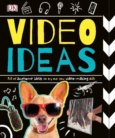 Cover: Video Ideas: Full of Awesome Ideas to try out Your Video-making Skills - DK