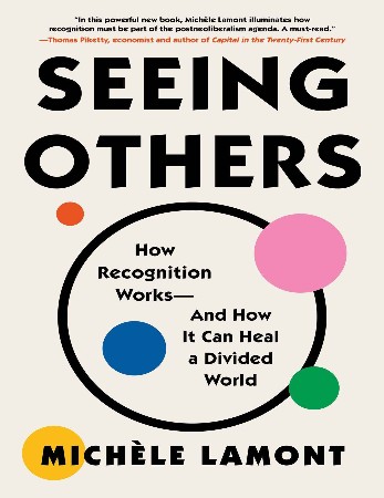 Cover: Seeing Others : How Recognition Works--And How It Can Heal a Divided World - Lamont