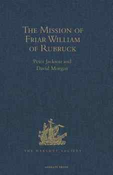 The Mission of Friar William of Rubruck: His Journey to the Court of the Great Khan Mongke, 1253-1255