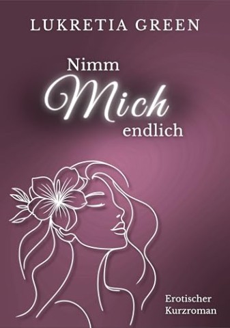 Lukretia Green - Nimm mich endlich: Jahrelang unterdr&uuml;ckt, endlich entflammt: Eine erotische Kurzgeschichte mit Sommer-Poolparty-Vibes (Forbidden Love, Friends Brother)