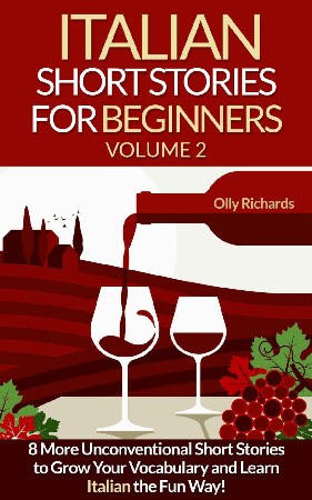 Cover: Italian Short Stories For Beginners Volume 2: 8 More Unconventional Short Stories to Grow Your Vocabulary and Learn Spanish the Fun Way! - Richards, Olly
