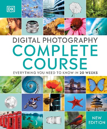 Cover: Digital Photography Complete Course: Learn Everything You Need to Know in 20 Weeks - DK