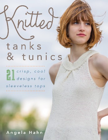 Cover: Knitted Tanks & Tunics: 21 Crisp, Cool Designs for Sleeveless Tops - Hahn, Angela