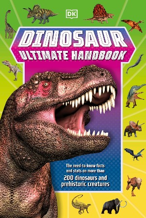 Cover: Dinosaur Ultimate Handbook: The Need-To-Know Facts and Stats on Over 150 Different Species - DK