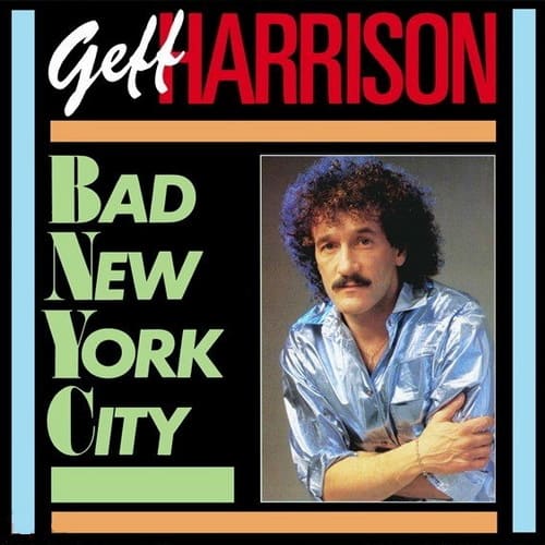 Geff Harrison - Bad New York City 1981-1989 (2025) FLAC