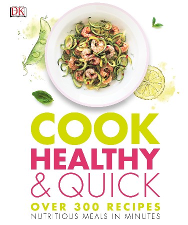 Cover: Cook Healthy and Quick: Over 300 Recipes, Meals in 30 Minutes or Less - DK