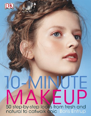 Cover: 10-Minute Makeup : 50 Step-By-Step Looks from Fresh and Natural to Catwalk Chic - Entrup, Boris