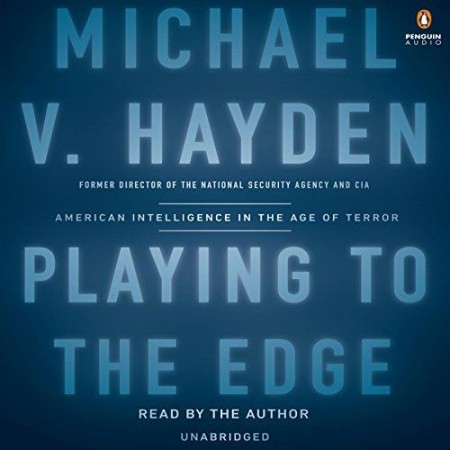 Cover: Playing to the Edge: American Intelligence in the Age of Terror - Michael V. Hayden