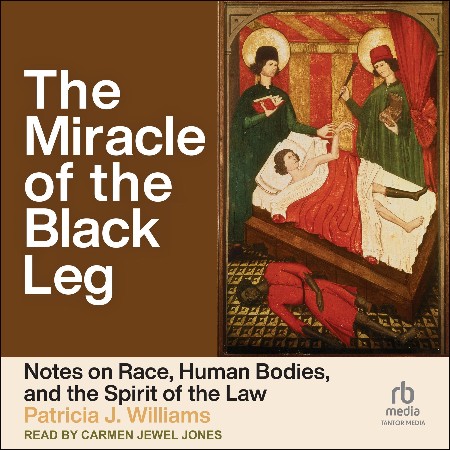 Cover: The Miracle of the Black Leg: Notes on Race, Human Bodies, and the Spirit of the Law - Williams, Patricia J.