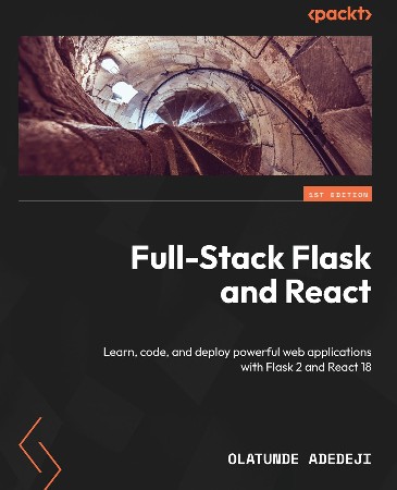 Cover: Full-Stack Flask and React: Learn, code, and deploy Powerful web applications with Flask 2 and React 18 - Olatunde Adedeji