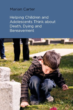 Cover: Helping Children and Adolescents Think about Death, Dying and Bereavement - Marian Carter