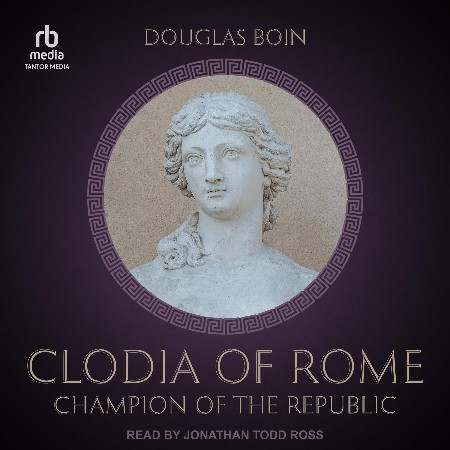 Cover: Clodia of Rome Champion of the Republic - Douglas Boin