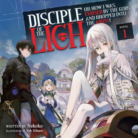 Cover: Disciple of the Lich: Or How I Was Cursed by the Gods and Dropped Into the Abyss! Vol. 1 - Nekoko