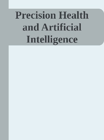 Cover: Precision Health and Artificial Intelligence : With Privacy, Ethics, Bias, Health Equity, Best Practices, and Case Studies - Arjun Panesar