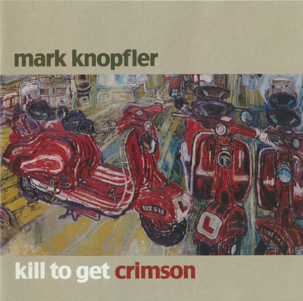 Mark Knopfler - Kill To Get Crimson (2007) (Lossless + 320)