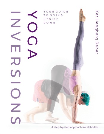 Cover: Yoga Inversions : Your Guide to Going Upside Down - Rebar, Kat Heagberg