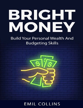 Cover: Bright Money: Build Your Personal Wealth And Budgeting Skills, A Simple Path to Manage Your Budget, Controlling Finance, Accounting, Effective, Live Tension Free Life, Financial Control - Collins, Emil
