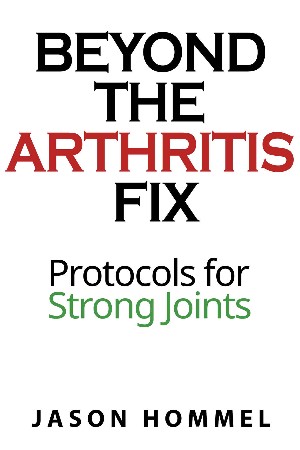 Cover: Beyond the Arthritis Fix: Protocols for Strong Joints - Hommel, Jason