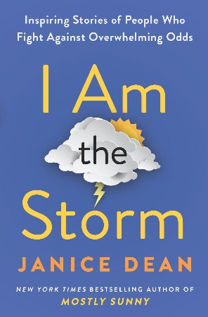 Cover: I Am the Storm: Inspiring Stories of People Who Fight Against Overwhelming Odds - Dean, Janice