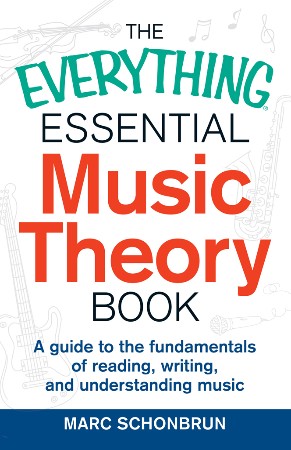 Cover: The Everything Essential Music Theory Book: A Guide to the Fundamentals of Reading, Writing, and Understanding Music - Schonbrun, Marc