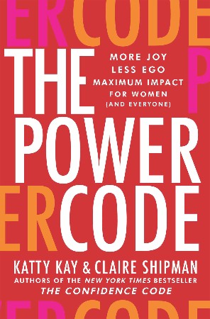 Cover: The Power Code: More Joy. Less Ego. Maximum Impact for Women. - Shipman, Claire