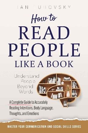 Cover: How to Read People Like a Book: Understand People Beyond Words: A Complete Guide to Accurately Reading Intentions, Body Language, Thoughts and . Social Skills & Build Strong Relationships) - Tuhovsky, Ian