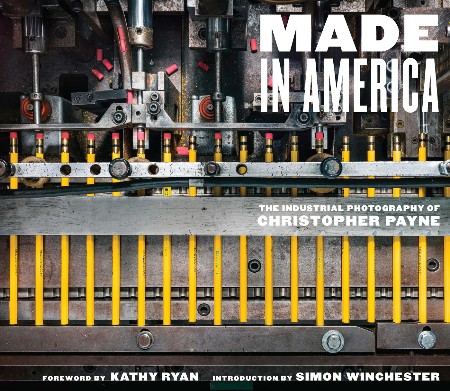 Cover: Made in America : The Industrial Photography of Christopher Payne - Payne, Christopher; Ryan, Kathy; Winchester, Simon