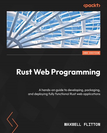 Cover: Rust Web Programming - Second Edition : A hands-on guide to developing, packaging, and deploying fully functional Rust web applications - Maxwell Flitton