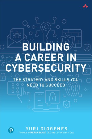 Cover: Building a Career in Cybersecurity : The Strategy and Skills You Need to Succeed - Diogenes, Yuri