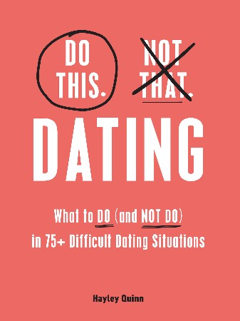 Cover: Do This, Not That: Dating: What to Do in 75+ Difficult Dating Situations - Quinn, Hayley