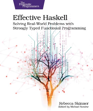 Cover: Effective Haskell: Solving Real-World Problems with Strongly Typed Functional Programming - Skinner, Rebecca