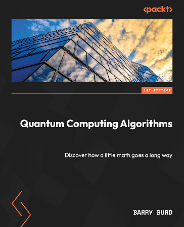 Cover: Quantum Computing Algorithms: Discover how a little math goes a long way - Burd, Barry