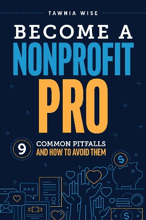 Cover: Become a Nonprofit Pro: Nine Common Pitfalls and How to Avoid Them - Tawnia Wise