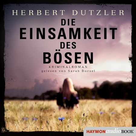 Cover: Die Einsamkeit des B&ouml;sen - Herbert Dutzler