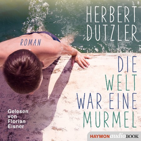 Cover: Die Welt war eine Murmel - Herbert Dutzler
